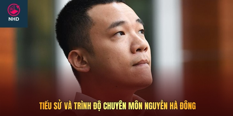 Tiểu sử và trình độ chuyên môn Nguyễn Hà Đông